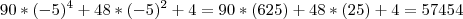 90*(-5)^4 + 48*(-5)^2 + 4 = 90*(625) + 48*(25) + 4 = 57454 90*(-5)^4 + 48*(-5)^2 + 4 = 90*(625) + 48*(25) + 4 = 57454