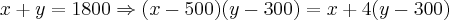 x+y=1800 \Rightarrow (x-500)(y-300)=x+4(y-300)