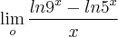 \lim_{o} \frac{ln9^x - ln5^x}{x}