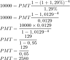 \\10000=PMT\frac{1-(1+1,29\%)^{-4}}{1,29\%}\\
10000=PMT\frac{1-1,0129^{-4}}{0,0129}\\
PMT=\frac{10000\times 0,0129}{1-1,0129^{-4}}\\
PMT=\frac{129}{1-0,95}\\
PMT=\frac{129}{0,05}\\
PMT=2580
