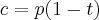 c = {p(1-t)}