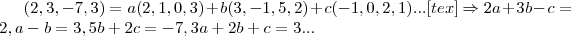 (2,3,-7,3)=a(2,1,0,3)+b(3,-1,5,2)+c(-1,0,2,1)...[tex]\Rightarrow 2a+3b-c=2,a-b=3,5b+2c=-7,3a+2b+c=3...