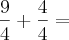 \frac{9}{4} + \frac{4}{4} =