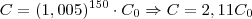 C = (1,005)^{150} \cdot C_0 \Rightarrow C = 2,11C_0