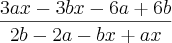 \frac{3ax-3bx-6a+6b}{2b-2a-bx+ax} \frac{3ax-3bx-6a+6b}{2b-2a-bx+ax}