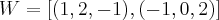 W = \left[(1, 2, -1),(-1,0,2) \right]