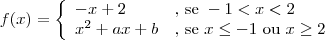 f(x)=
\left\{\begin{array}{ll}
-x+2 &\textrm{, se } -1 < x  < 2 \\
x^2 +ax + b & \textrm{, se } x\leq -1 \textrm{ ou } x \geq 2
\end{array}
\right.