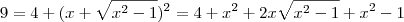 9 = 4 + (x + \sqrt{x^2 -1})^2 = 4 + x^2 + 2x \sqrt{x^2 -1} + x^2 -1 9 = 4 + (x + \sqrt{x^2 -1})^2 = 4 + x^2 + 2x \sqrt{x^2 -1} + x^2 -1