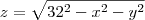 z=\sqrt{32^2-x^2-y^2} z=\sqrt{32^2-x^2-y^2}