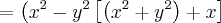 =\left({x}^{2} -{y}^{2}\left[\left({x}^{2} +{y}^{2}\right)+x \right]
