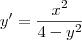 y'=\frac{x^2}{4-y^2} y'=\frac{x^2}{4-y^2}