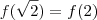f(\sqrt{2})=f(2) f(\sqrt{2})=f(2)
