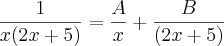 \frac{1}{x(2x+5)} = \frac{A}{x}+\frac{B}{(2x+5)}