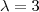 \lambda =3
