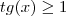 tg(x)\ge1 tg(x)\ge1
