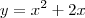 y = x^2 + 2x