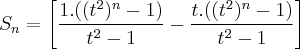 {S}_{n}=\left[\frac{1.((t^2)^n-1)}{t^2-1}-\frac{t.((t^2)^n-1)}{t^2-1} \right]