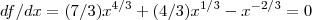 df/dx=(7/3){x}^{4/3}+(4/3){x}^{1/3}-{x}^{-2/3}=0 df/dx=(7/3){x}^{4/3}+(4/3){x}^{1/3}-{x}^{-2/3}=0