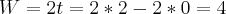 W = 2t = 2*2 - 2*0 = 4