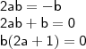 \\ \mathsf{2ab = - b} \\ \mathsf{2ab + b = 0} \\ \mathsf{b(2a + 1) = 0}