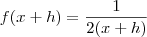 f(x+h) = \frac{1}{2(x+h)}