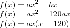 \\ f(x) = ax^2 + bx \\ f(x) = ax^2 - 120ax \\ f(x) = ax(x - 120) \\ f(x) = ax^2 + bx \\ f(x) = ax^2 - 120ax \\ f(x) = ax(x - 120)