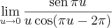 \lim_{u\to 0} \frac{\textrm{sen}\, \pi u}{u\cos (\pi u - 2\pi)} \lim_{u\to 0} \frac{\textrm{sen}\, \pi u}{u\cos (\pi u - 2\pi)}