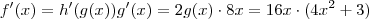 f'(x) = h'(g(x)) g'(x) = 2 g(x) \cdot 8x = 16x \cdot ( 4x^2 +3 ) f'(x) = h'(g(x)) g'(x) = 2 g(x) \cdot 8x = 16x \cdot ( 4x^2 +3 )