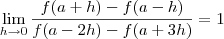 \lim_{h\rightarrow 0}\frac{f(a+h)-f(a-h)}{f(a-2h)-f(a+3h)}=1 \lim_{h\rightarrow 0}\frac{f(a+h)-f(a-h)}{f(a-2h)-f(a+3h)}=1