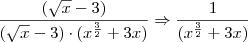 \frac{(\sqrt{x} - 3)}{(\sqrt{x} -3) \cdot (x^{\frac{3}{2}} + 3x)} \Rightarrow \frac{1}{(x^{\frac{3}{2}} + 3x) } \frac{(\sqrt{x} - 3)}{(\sqrt{x} -3) \cdot (x^{\frac{3}{2}} + 3x)} \Rightarrow \frac{1}{(x^{\frac{3}{2}} + 3x) }