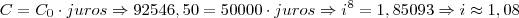 C = C_0 \cdot juros \Rightarrow 92546,50 = 50000 \cdot juros \Rightarrow i^8 = 1,85093 \Rightarrow i \approx 1,08 C = C_0 \cdot juros \Rightarrow 92546,50 = 50000 \cdot juros \Rightarrow i^8 = 1,85093 \Rightarrow i \approx 1,08