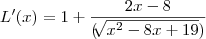 L'(x) = 1 + \frac{2x-8}{(\sqrt[]{x^2-8x+19})}