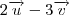 2 \overrightarrow{u} - 3 \overrightarrow{v} 2 \overrightarrow{u} - 3 \overrightarrow{v}