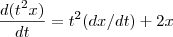 \frac{d(t^2x)}{dt} = t^2 (dx/dt) + 2x \frac{d(t^2x)}{dt} = t^2 (dx/dt) + 2x