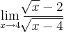 \lim_{x\rightarrow4} \frac{\sqrt[]{x}-2}{\sqrt[]{x-4}}