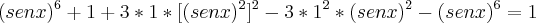 (senx)^6 + 1 + 3*1*[(senx)^2]^2 - 3*1^2*(senx)^2 - (senx)^6 = 1
