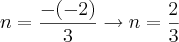 n = \frac{-(-2)}{3} \rightarrow n = \frac{2}{3} n = \frac{-(-2)}{3} \rightarrow n = \frac{2}{3}