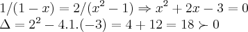 1/(1-x)=2/({x}^{2}-1)\Rightarrow {x}^{2}+2x-3=0

\Delta={2}^{2}-4.1.(-3)=4+12=18\succ 0