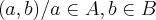 (a,b)/a\in A,b\in B (a,b)/a\in A,b\in B