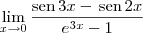 \lim_{x\to 0}\frac{\textrm{sen}\,3x - \,\textrm{sen}\,2x}{e^{3x}-1}