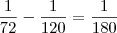\frac{1}{72}-\frac{1}{120}=\frac{1}{180}