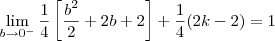 \lim_{b\to 0^-} \frac{1}{4}\left[\frac{b^2}{2} + 2b + 2\right] + \frac{1}{4}(2k - 2) = 1