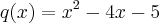 q(x)={x}^{2}-4x-5 q(x)={x}^{2}-4x-5