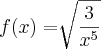 f(x) = \sqrt[]{\frac{3}{x^5}}