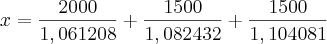 x = {2000 \over 1,061208} + {1500 \over 1,082432} + {1500 \over 1,104081} x = {2000 \over 1,061208} + {1500 \over 1,082432} + {1500 \over 1,104081}