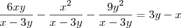 \dfrac{6xy}{x-3y} - \dfrac{x^2}{x-3y} - \dfrac{9y^2}{x-3y}=3y-x \dfrac{6xy}{x-3y} - \dfrac{x^2}{x-3y} - \dfrac{9y^2}{x-3y}=3y-x