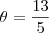 \theta =  \frac{ 13}{5}