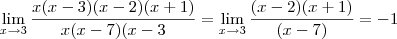 \lim_{x \to 3} \frac{x(x-3)(x-2)(x+1)}{x(x-7)(x-3} = \lim_{x \to 3} \frac{(x-2)(x+1)}{(x-7)} = -1 \lim_{x \to 3} \frac{x(x-3)(x-2)(x+1)}{x(x-7)(x-3} = \lim_{x \to 3} \frac{(x-2)(x+1)}{(x-7)} = -1