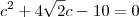 c^2 + 4\sqrt{2}c - 10 = 0