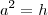 a^2=h